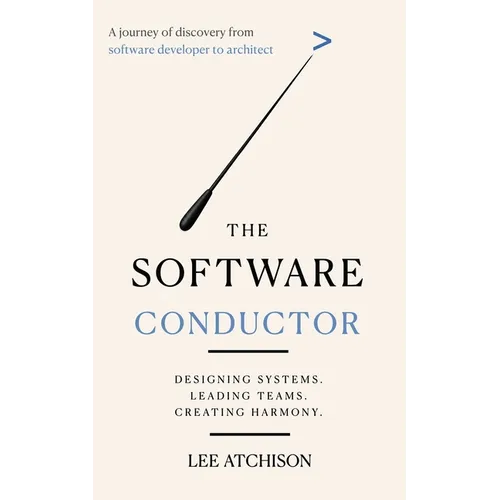 The Software Conductor: A journey of discovery from software developer to architect