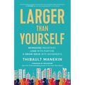 Larger Than Yourself: Reimagine Industries, Lead with Purpose & Grow Ideas Into Movements