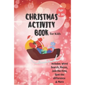 Christmas Activity Book for Kids: Ages 6-10: A Creative Holiday Coloring, Drawing, Word Search, Maze, Games, and Puzzle Art Activities Book for Boys a