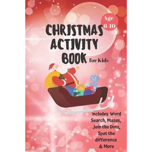 Christmas Activity Book for Kids: Ages 6-10: A Creative Holiday Coloring, Drawing, Word Search, Maze, Games, and Puzzle Art Activities Book for Boys a