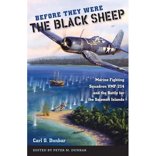 Before They Were the Black Sheep: Marine Fighting Squadron VMF-214 and the Battle for the Solomon Islands