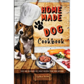 Homemade Dog Cookbook Easy and Delicious Pet Treat Recipes From Your Kitchen