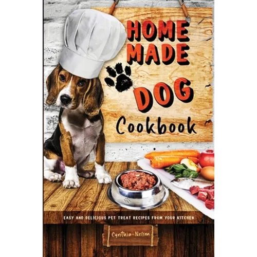 Homemade Dog Cookbook Easy and Delicious Pet Treat Recipes From Your Kitchen