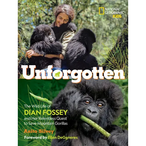 Unforgotten: The Wild Life of Dian Fossey and Her Relentless Quest to Save Mountain Gorillas