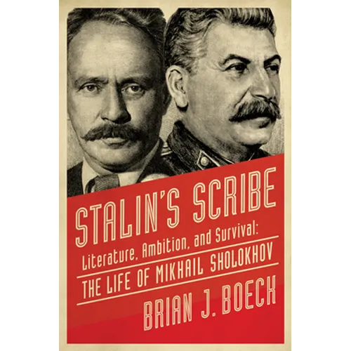 Stalin's Scribe: Literature, Ambition, and Survival: The Life of Mikhail Sholokhov