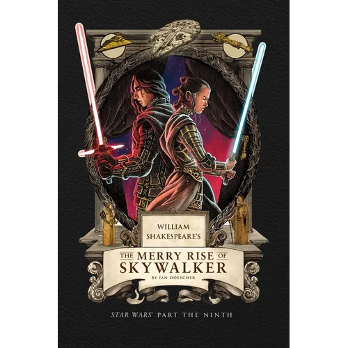 William Shakespeare's the Merry Rise of Skywalker: Star Wars Part the Ninth