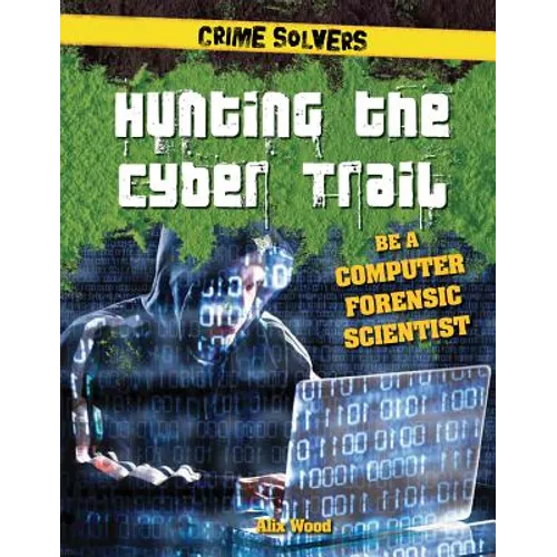 Hunting the Cyber Trail: Be a Computer Forensic Scientist