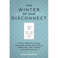 The Winter of Our Disconnect: How Three Totally Wired Teenagers (and a Mother Who Slept with Her iPhone)Pulled the Plug on Their Technology and Lived