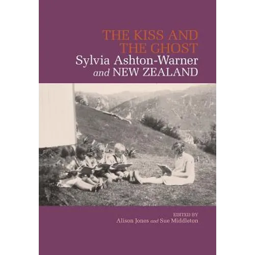 The Kiss and the Ghost: Sylvia Ashton-Warner and New Zealand