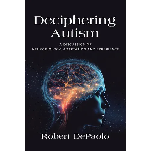 Deciphering Autism: A Discussion of Neurobiology, Adaptation and Experience