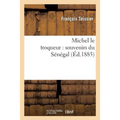 Michel Le Troqueur: Souvenirs Du Sénégal
