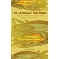 The Struggle for Maize: Campesinos, Workers, and Transgenic Corn in the Mexican Countryside