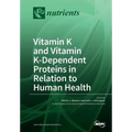 Vitamin K and Vitamin K-Dependent Proteins in Relation to Human Health