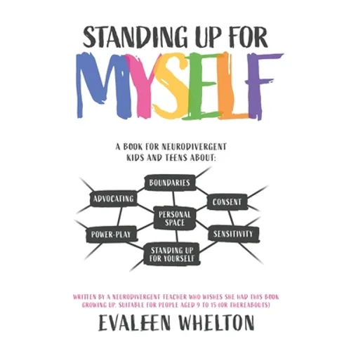 Standing Up for Myself: An empowering book for Neurodivergent kids and teens about boundaries, sensitivity, personal space, consent, power play and se