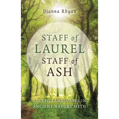 Staff of Laurel, Staff of Ash: Sacred Landscapes in Ancient Nature Myth