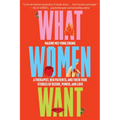 What Women Want: A Therapist, Her Patients, and Their True Stories of Desire, Power, and Love
