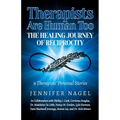 Therapists Are Human Too The Healing Journey of Reciprocity: 9 Therapists' Personal Stories of Healing and Growth