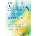The Best Women's Travel Writing: True Stories from Around the World