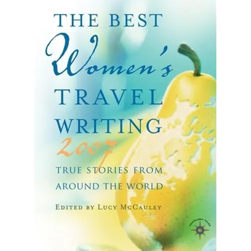 The Best Women's Travel Writing: True Stories from Around the World