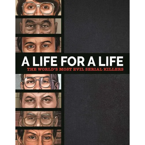 A Life for a Life: The World's Most Evil Serial Killers: A Chilling Collection for True Crime Fans