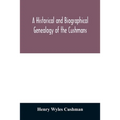 A Historical and biographical genealogy of the Cushmans: the descendants of Robert Cushman, the Puritan, from the year 1617 to 1855