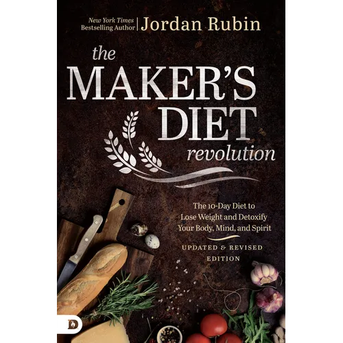 The Maker's Diet Revolution Revised: The 10 Day Diet to Lose Weight and Detoxify Your Body, Mind, and Spirit