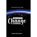 Giving Change a Chance ... Experiencing Greater Realities
