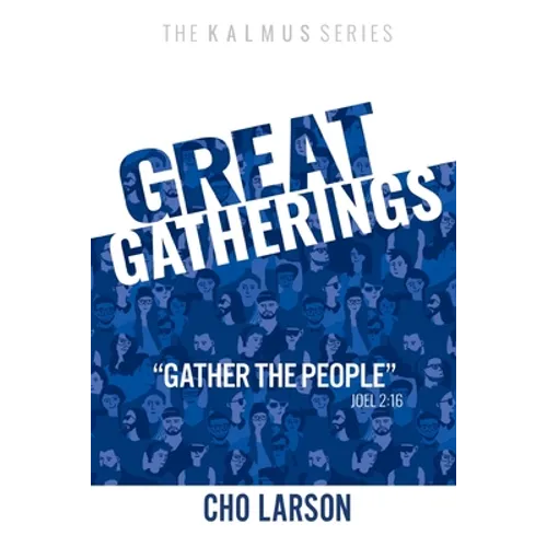 Great Gatherings: "Gather the People" (Joel 2:16)