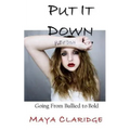 Put It Down: Going From Bullied to Bold