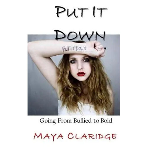 Put It Down: Going From Bullied to Bold