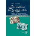Die Cervantes-Adaptationen Des Jean-Pierre Claris de Florian (1755-1794): Eine Studie Zum Franzosisch-Spanischen Literaturtransfer Im Spaten 18. Jahrh
