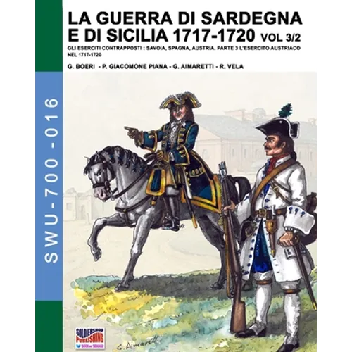 La guerra di Sardegna e di Sicilia 1717-1720 vol. 3/2: Gli eserciti contrapposti: Savoia, Spagna, Austria. Parte 3 L'esercito austriaco nel 1717-1720
