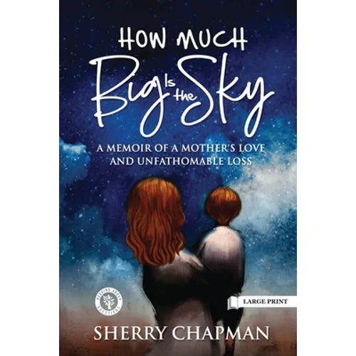 How Much Big Is the Sky: A Memoir of a Mother's Love and Unfathomable Loss