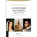 El Reforma en Espa��a (s.XVI-XVIII): Origen, naturaleza y creencias