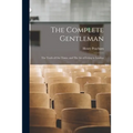The Complete Gentleman: The Truth of Our Times, and The Art of Living in London