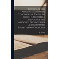 History of the Associate Reformed Synod of the South, to Which is Prefixed a History of the Associate Presbyterian and Reformed Presbyterian Churches