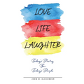 Love Life Laughter, Today's Poetry for Today's People