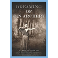 Dreaming of Zen Archery: A Collection of Zen Archery Poetry