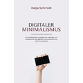 Digitaler Minimalismus: Ein umfassender Leitfaden für Anfänger, um die Bereiche des digitalen Minimalismus von A bis Z zu erlernen