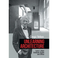 Unlearning Architecture: Louis I. Kahn Graduate Studio and Office