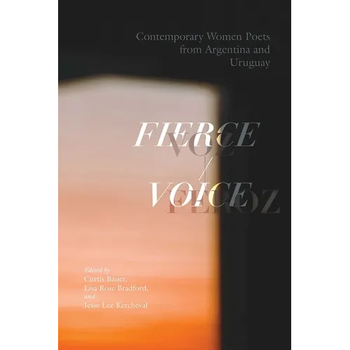 Fierce Voice / Voz Feroz: Contemporary Women Poets from Argentina and Uruguay