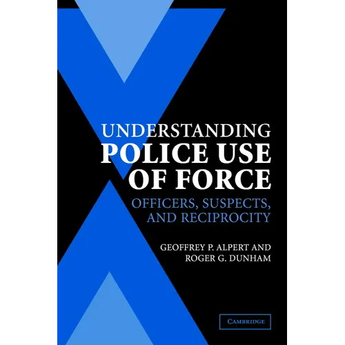 Understanding Police Use of Force: Officers, Suspects, and Reciprocity