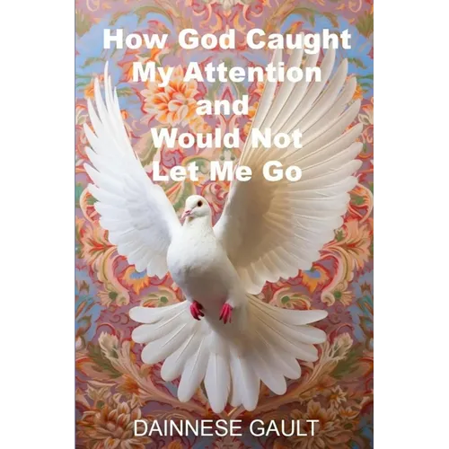 How God Caught My Attention and Would Not Let Me Go