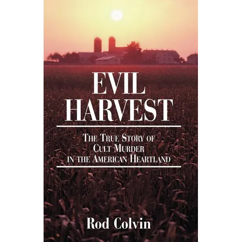 Evil Harvest: The True Story of Cult Murder in the American Heartland