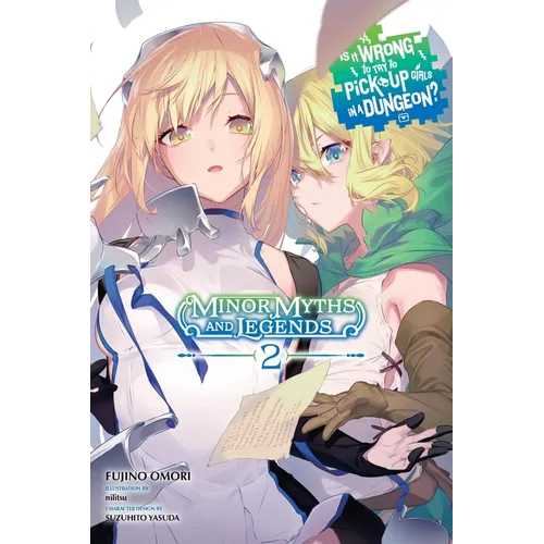Is It Wrong to Try to Pick Up Girls in a Dungeon? Minor Myths and Legends, Vol. 2 (Light Novel): Volume 2