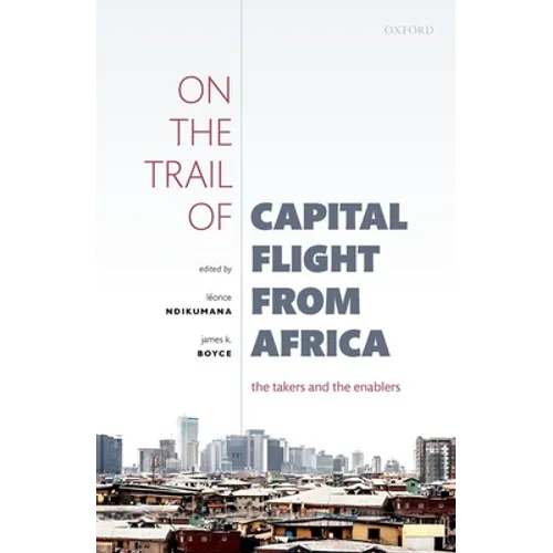 On the Trail of Capital Flight from Africa: The Takers and the Enablers