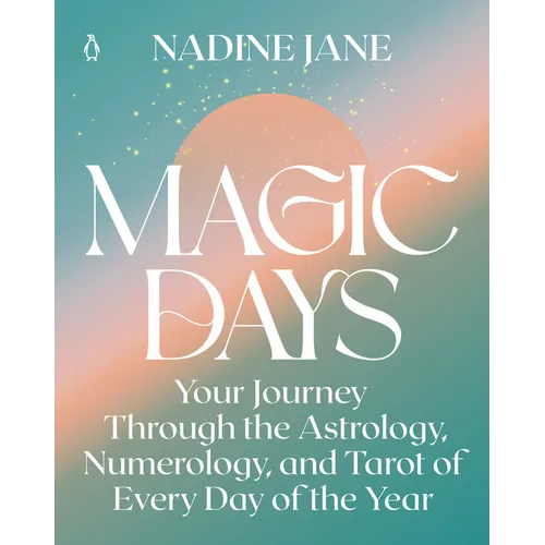 Magic Days: Your Journey Through the Astrology, Numerology, and Tarot of Every Day of the Year - Paperback