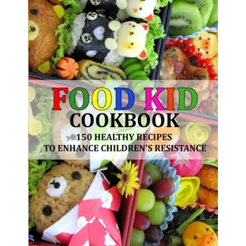 Food Kid Cookbook: 150 Healthy Recipes to Enhance Children's Resistance