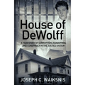 House of DeWolff: A True Story of Corruption, Kidnapping, and Conspiracy in the Justice System