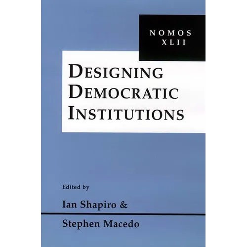 Designing Democratic Institutions: Nomos XLII